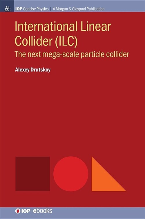 International Linear Collider (ILC): The Next Mega-Scale Particle Collider (Hardcover)