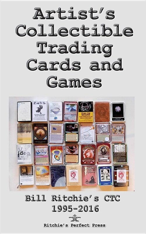 Artists Collectible Trading Cards and Games: Bill Ritchies Ctc - 1995-2016 (Paperback)