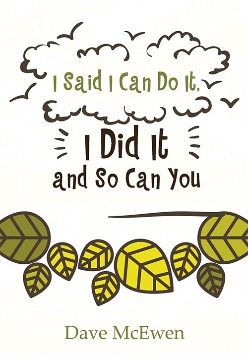 I Said I Can Do It, I Did It and So Can You (Hardcover)