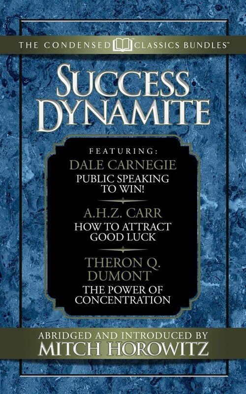 Success Dynamite (Condensed Classics): Featuring Public Speaking to Win!, How to Attract Good Luck, and the Power of Concentration: Featuring Public S (Paperback)