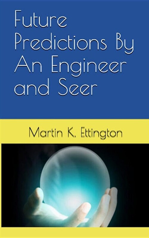Future Predictions by an Engineer and Seer (Paperback)