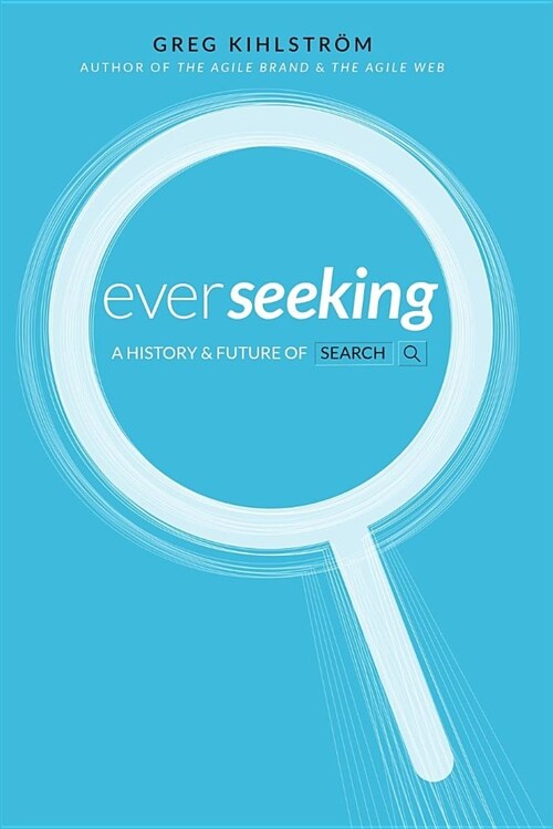Ever Seeking: The History and Future of Search (Paperback)