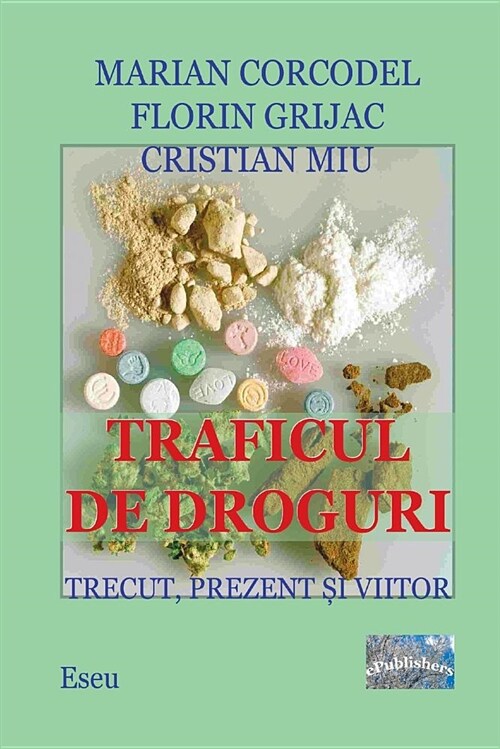 Traficul de Droguri. Trecut, Prezent, Viitor.: Studiu (Paperback)