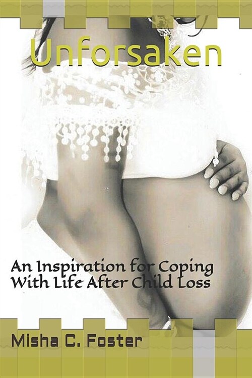 Unforsaken: An Inspiration for Coping with Life After Child Loss (Paperback)