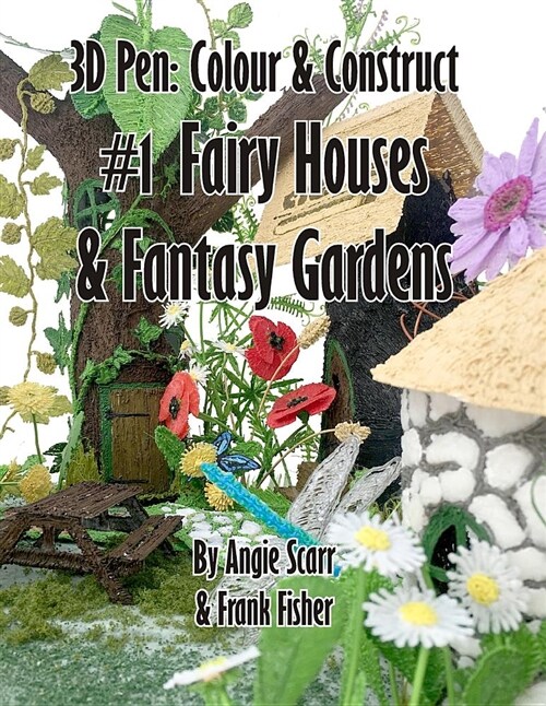 3D Pen: Colour & Construct #1 Fairy Houses & Fantasy Gardens (Paperback)