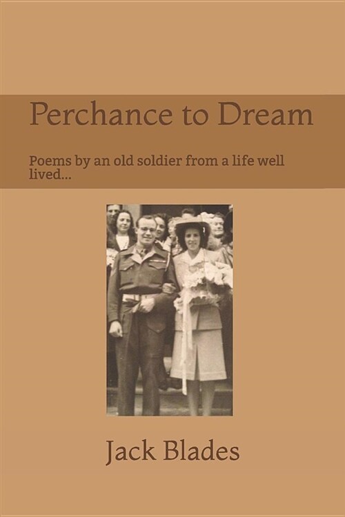 Perchance to Dream: Poems by an Old Soldier from a Life Well-Lived.... (Paperback)