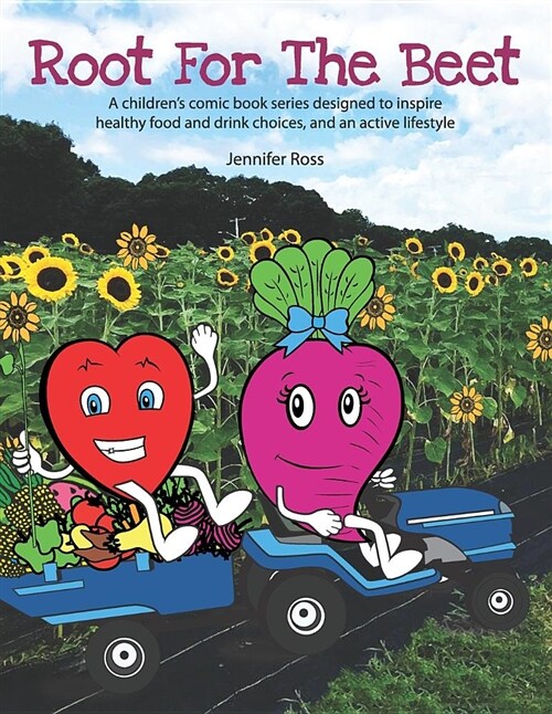 Root for the Beet: A Childrens Comic Book Series Designed to Inspire Healthy Food and Drink Choices, and an Active Lifestyle (Paperback)