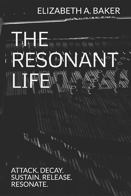 The Resonant Life: Attack. Decay. Sustain. Release. Resonate. (Paperback)