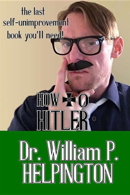 How to Hitler: The Last Self-Unimprovement Book You?ll Need (Paperback)