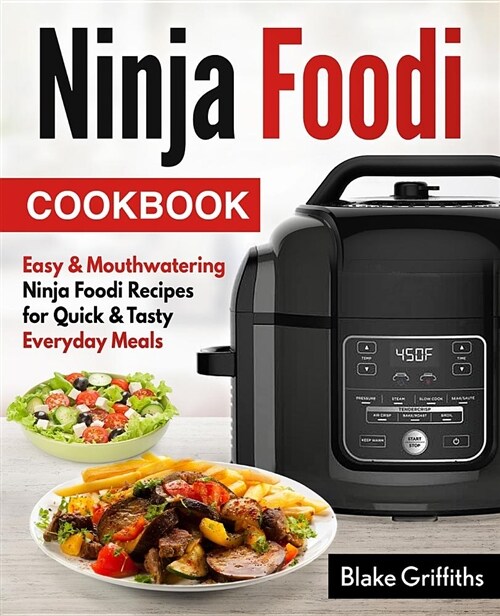 Ninja Foodi Cookbook: Easy & Mouthwatering Ninja Foodi Recipes for Quick & Tasty Everyday Meals (Paperback)