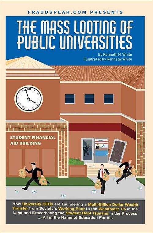 The Mass Looting of Public Universities: How University Cfos Are Laundering a Multi-Billion Dollar Wealth Transfer from Society (Paperback)
