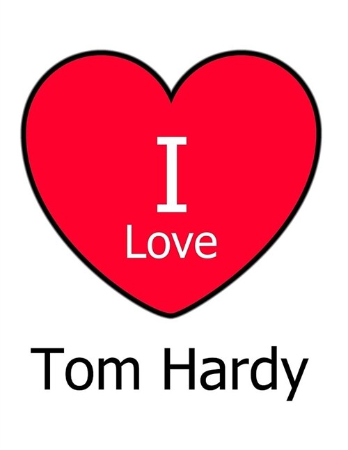 I Love Tom Hardy: Large White Notebook/Journal for Writing 100 Pages, Tom Hardy Gift for Women and Men (Paperback)