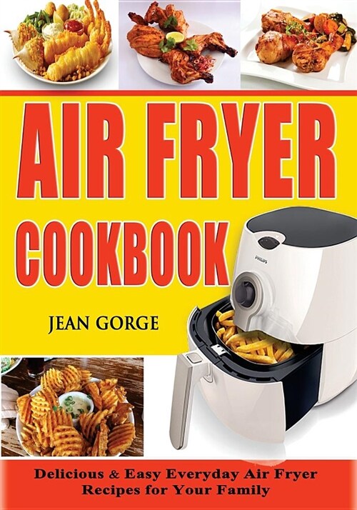 Air Fryer Cookbook: Delicious & Easy Everyday Air Fryer Recipes for Your Family (Paperback)