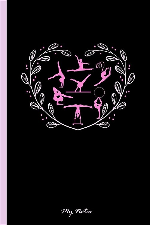 My Notes: Notebook & Journal or Diary for Gymnastic Lovers and Athletes - Take Your Notes or Gift It Girls, College Ruled Paper (Paperback)