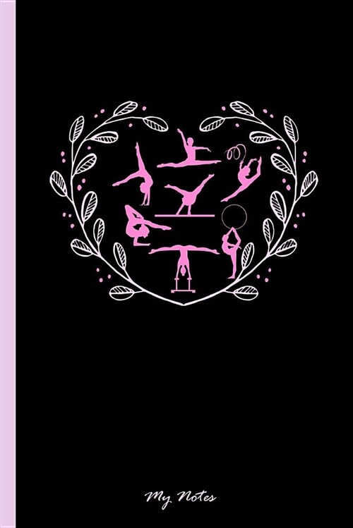 My Notes: Notebook & Journal for Bullets or Diary for Gymnastic Lovers and Athletes - Take Your Notes or Gift It Girls, Dot Grid (Paperback)