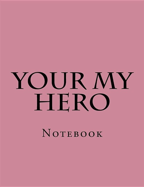 Your My Hero: Notebook (Paperback)
