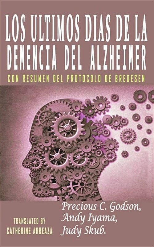 Los ?timos D?s de la Demencia del Alzheimer: Con Resumen del Protocolo de Bredesen (Paperback)