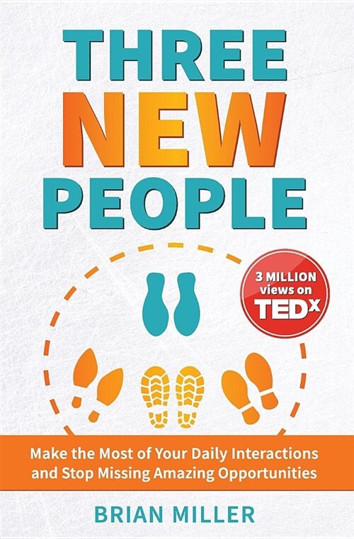 Three New People: Make the Most of Your Daily Interactions and Stop Missing Amazing Opportunities (Paperback)