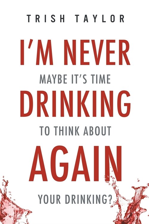 Im Never Drinking Again: : Maybe Its Time to Think about Your Drinking? (Paperback)