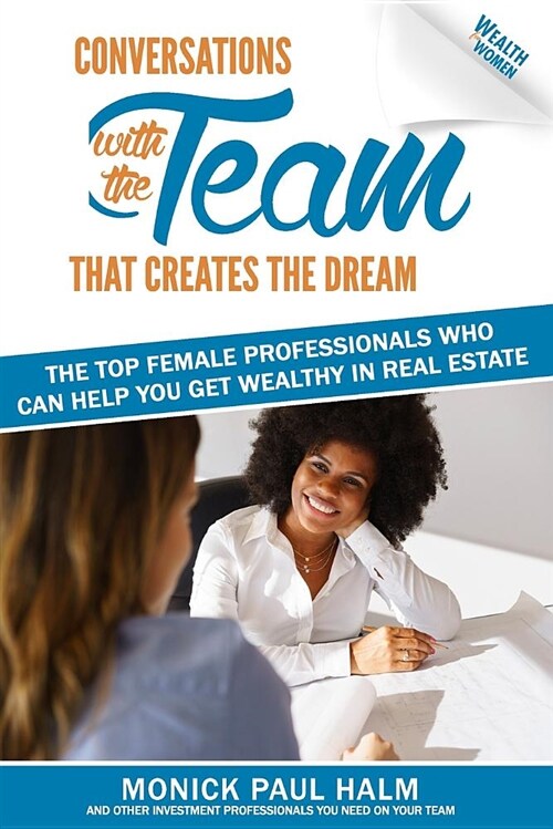 Wealth for Women: Conversations with the Team That Creates the Dream the Top Female Professionals Who Can Help You Get Wealthy in Real E (Paperback)
