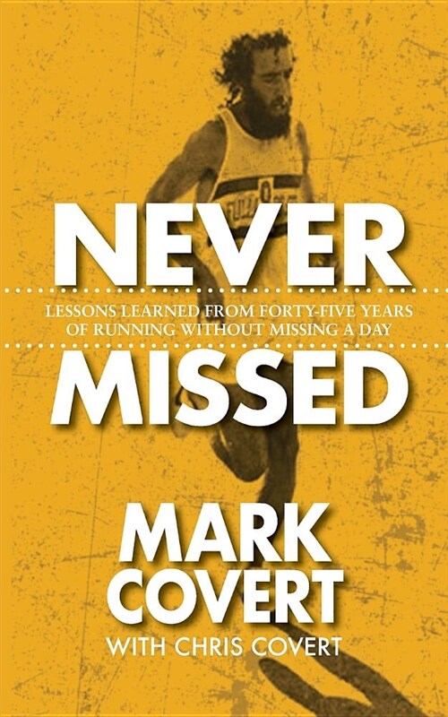 Never Missed: Lessons Learned from Forty-Five Years of Running Without Missing a Day (Paperback)