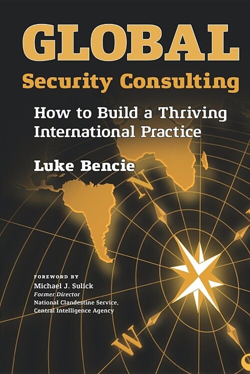 Global Security Consulting: How to Build a Thriving International Practice (Paperback)