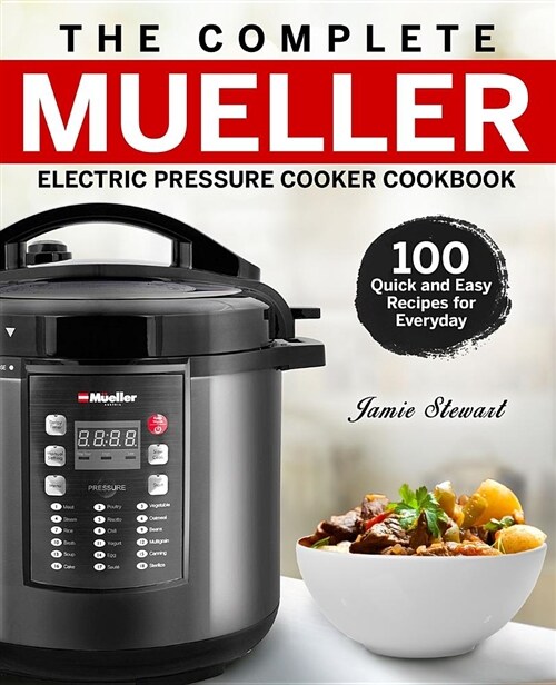 The Complete Mueller Electric Pressure Cooker Cookbook: 100 Quick and Easy Recipes for Everyday (Paperback)