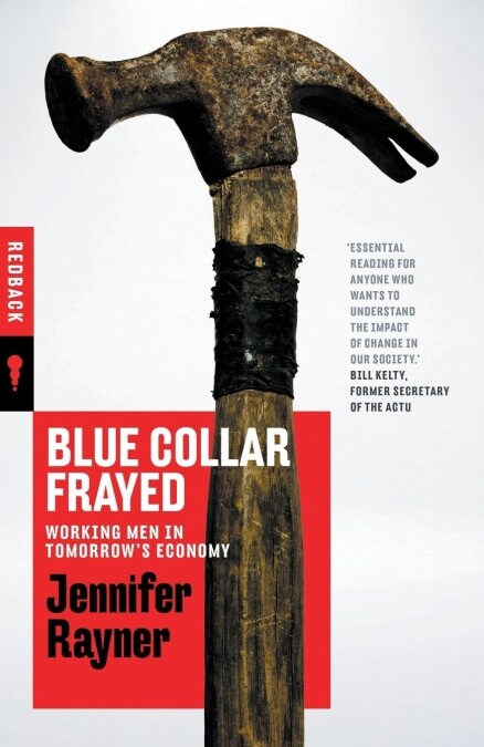 Blue Collar Frayed: Working Men in Tomorrows Economy (Paperback)