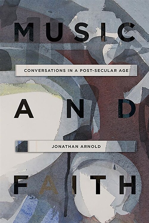 Music and Faith : Conversations in a Post-Secular Age (Hardcover)