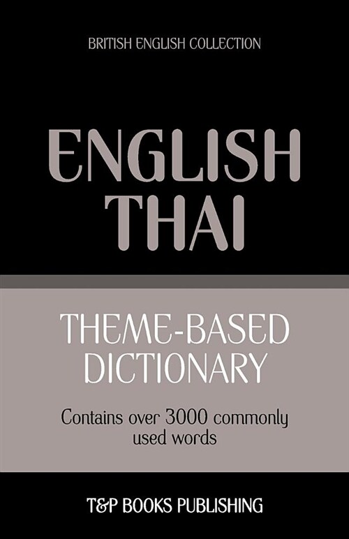 Theme-Based Dictionary British English-Thai - 3000 Words (Paperback)