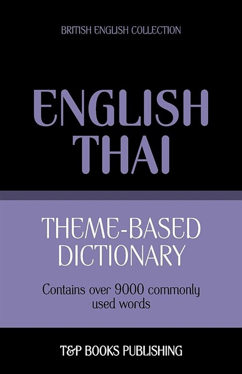 Theme-Based Dictionary British English-Thai - 9000 Words (Paperback)