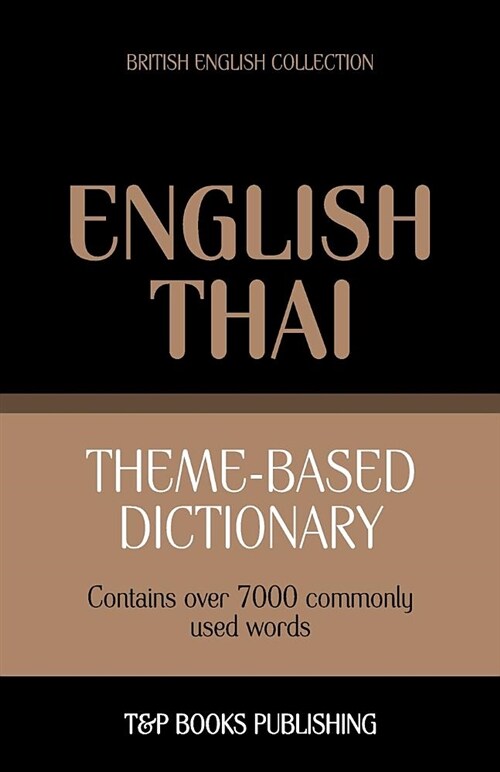 Theme-Based Dictionary British English-Thai - 7000 Words (Paperback)
