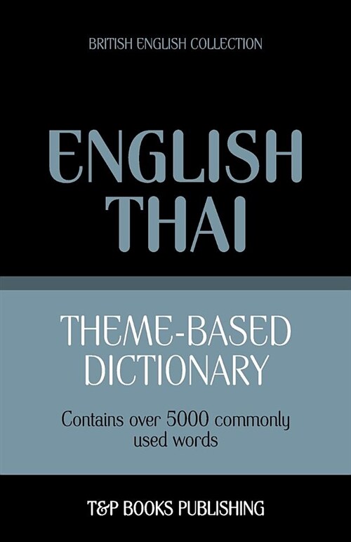 Theme-Based Dictionary British English-Thai - 5000 Words (Paperback)