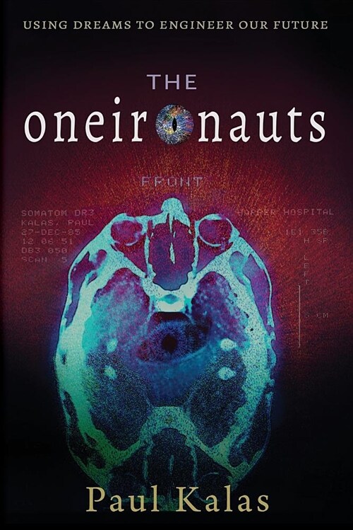 The Oneironauts: Using Dreams to Engineer Our Future (Paperback)