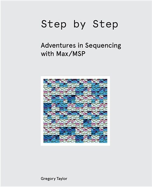 Step by Step: Adventures in Sequencing with Max/Msp (Paperback)