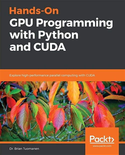 Hands-On GPU Programming with Python and CUDA : Explore high-performance parallel computing with CUDA (Paperback)