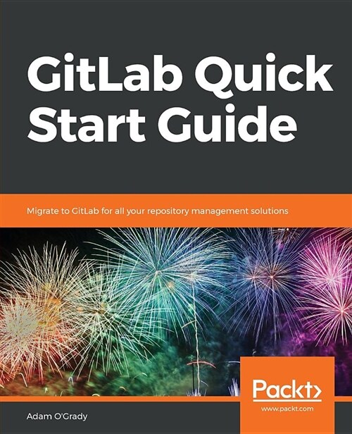 GitLab Quick Start Guide : Migrate to GitLab for all your repository management solutions (Paperback)