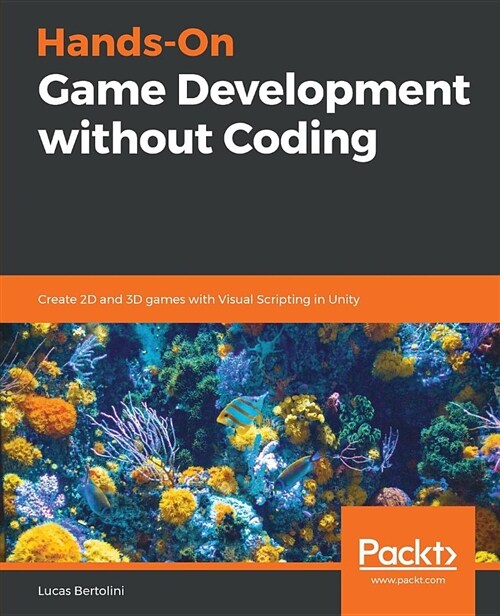 Hands-On Game Development without Coding : Create 2D and 3D games with Visual Scripting in Unity (Paperback)