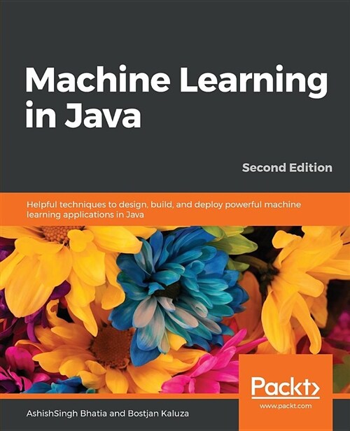 Machine Learning in Java : Helpful techniques to design, build, and deploy powerful machine learning applications in Java, 2nd Edition (Paperback, 2 Revised edition)