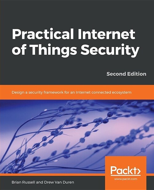 Practical Internet of Things Security : Design a security framework for an Internet connected ecosystem, 2nd Edition (Paperback, 2 Revised edition)