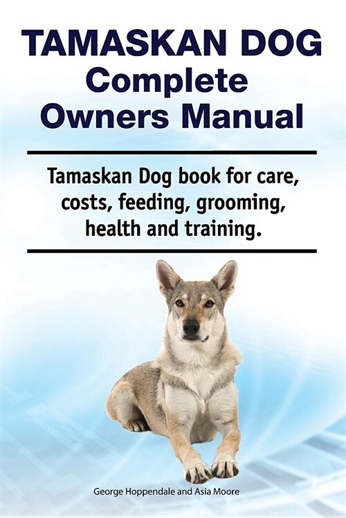 Tamaskan Dog Complete Owners Manual. Tamaskan Dog Book for Care, Costs, Feeding, Grooming, Health and Training. (Paperback)