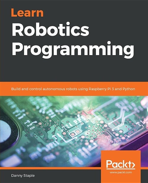 Learn Robotics Programming : Build and control autonomous robots using Raspberry Pi 3 and Python (Paperback)