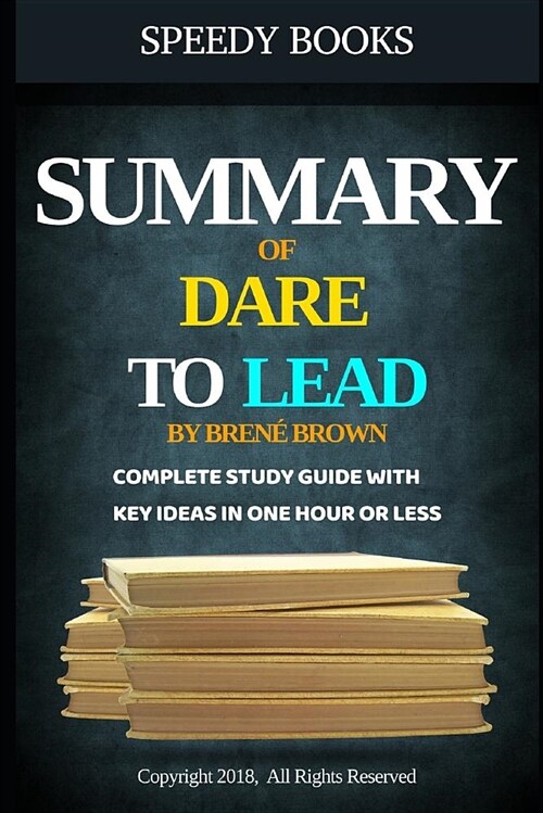 Summary of Dare To Lead By Bren?Brown: Complete Study Guide With Key Ideas In One Hour or Less (Paperback)