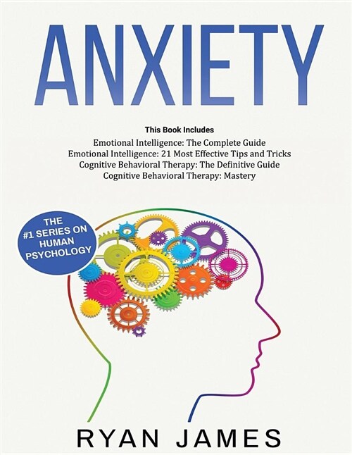 Anxiety: How to Retrain Your Brain to Eliminate Anxiety, Depression and Phobias Using Cognitive Behavioral Therapy, and Develop (Paperback)