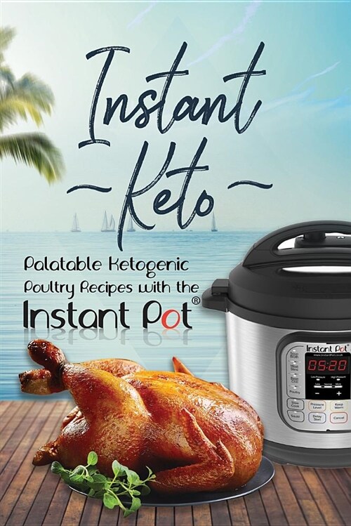 Instant Keto: Palatable Ketogenic Poultry Recipes with the Instant Pot (Paperback)