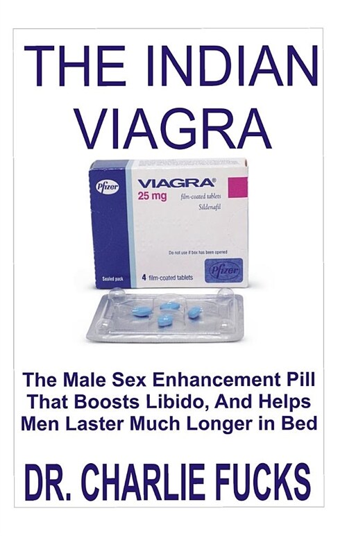 The Indian Viagra: The Book Guide on How Viagra Is Used to Treat Erectile Dysfunction, Low Sex Drive, Increase Libido and Make You a Beas (Paperback)