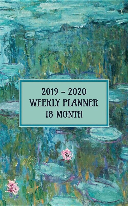 2019 - 2020 18 Month Weekly Planner: Beautiful Claude Monet Water Lily Pocket Planner Will Help You Keep Your Calendar Up to Date for a Full 18 Months (Paperback)