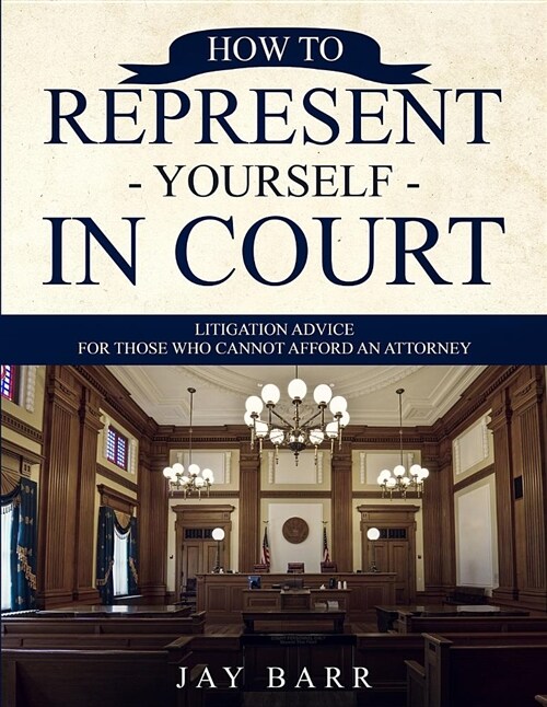 How to Represent Yourself in Court: Litigation Advice for Those Who Cannot Afford an Attorney (Paperback)