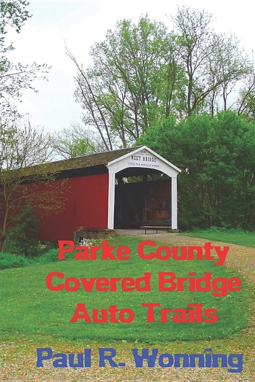 Parke County Covered Bridge Auto Trails: A West-Central Indiana Road Trip (Paperback)