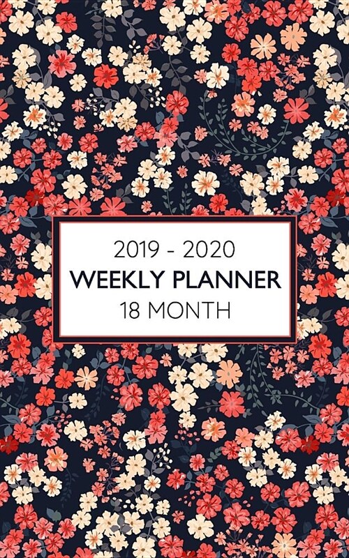 2019 - 2020 18 Month Weekly Planner: Beautiful Floral Print Pattern for Mothers, Daughters or Anyone Who Love a Bit of Country Charm in Their Lives. (Paperback)